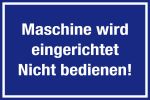 Hinweisschild - Maschine wird eingerichtet. Nicht bedienen!