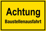 Baustellenschild - Achtung Baustellenausfahrt