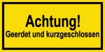 Warnschild - Achtung! Geerdet und kurzgeschlossen