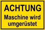 Warnschild - Achtung Maschine wird umgerüstet