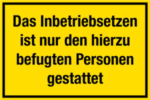 Baustellenschild - Das Inbetriebsetzen ist nur den hierzu befugten Personen gestattet - Folie Selbstklebend - 20 x 30 cm